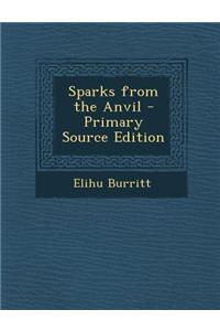 Sparks from the Anvil - Primary Source Edition