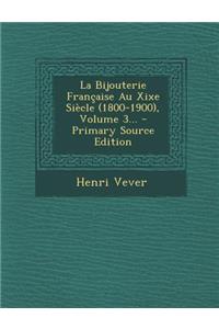 La Bijouterie Française Au Xixe Siècle (1800-1900), Volume 3...
