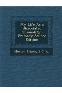 My Life as a Dissociated Personality - Primary Source Edition