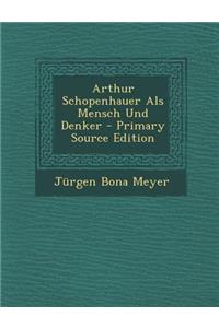 Arthur Schopenhauer ALS Mensch Und Denker