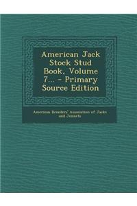 American Jack Stock Stud Book, Volume 7... - Primary Source Edition