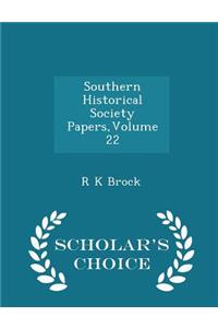 Southern Historical Society Papers, Volume 22 - Scholar's Choice Edition