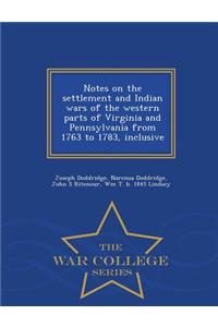 Notes on the Settlement and Indian Wars of the Western Parts of Virginia and Pennsylvania from 1763 to 1783, Inclusive - War College Series