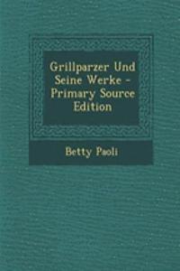 Grillparzer Und Seine Werke