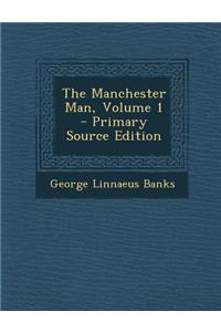 The Manchester Man, Volume 1 - Primary Source Edition