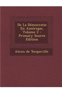 de La Democratie En Amerique, Volume 2 - Primary Source Edition