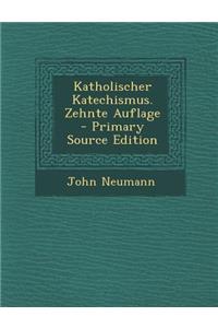 Katholischer Katechismus. Zehnte Auflage - Primary Source Edition
