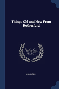 Things Old and New From Rutherford