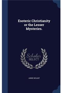Esoteric Christianity or the Lesser Mysteries.