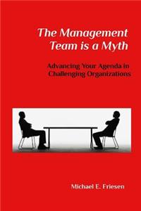 Management Team is a Myth: Advancing Your Agenda in Challenging Organizations