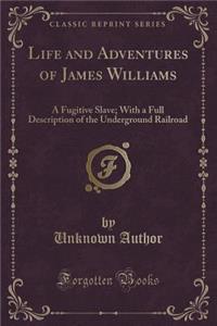 Life and Adventures of James Williams, a Fugitive Slave
