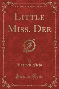 Little Miss. Dee (Classic Reprint)