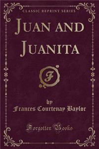 Juan and Juanita (Classic Reprint)