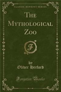 The Mythological Zoo (Classic Reprint)