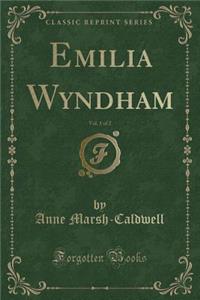 Emilia Wyndham, Vol. 1 of 2 (Classic Reprint)