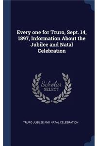 Every one for Truro, Sept. 14, 1897, Information About the Jubilee and Natal Celebration
