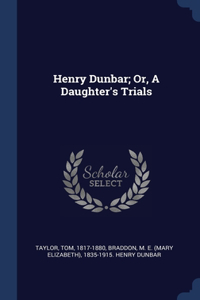 Henry Dunbar; Or, A Daughter's Trials