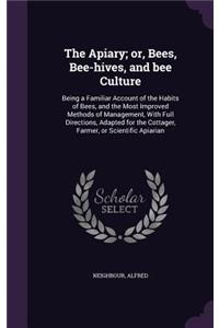 Apiary; or, Bees, Bee-hives, and bee Culture