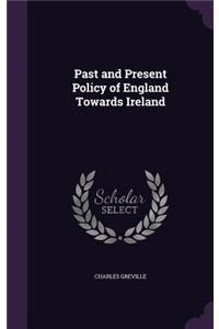 Past and Present Policy of England Towards Ireland