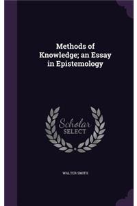 Methods of Knowledge; an Essay in Epistemology