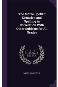 The Morse Speller; Dictation and Spelling in Correlation With Other Subjects for All Grades
