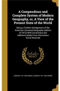 A Compendious and Complete System of Modern Geography, or, A View of the Present State of the World