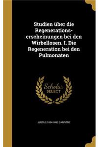 Studien Uber Die Regenerations-Erscheinungen Bei Den Wirbellosen. I. Die Regeneration Bei Den Pulmonaten