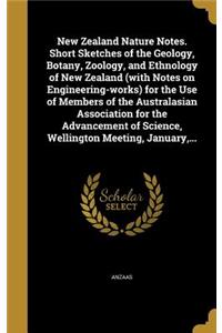 New Zealand Nature Notes. Short Sketches of the Geology, Botany, Zoology, and Ethnology of New Zealand (with Notes on Engineering-works) for the Use of Members of the Australasian Association for the Advancement of Science, Wellington Meeting, Janu