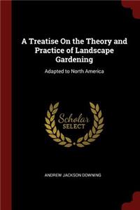 A Treatise on the Theory and Practice of Landscape Gardening