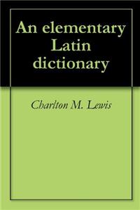 AN ELEMENTARY LATIN DICTIONARY