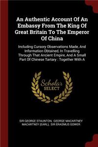 Authentic Account Of An Embassy From The King Of Great Britain To The Emperor Of China