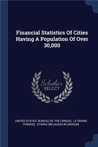 Financial Statistics Of Cities Having A Population Of Over 30,000