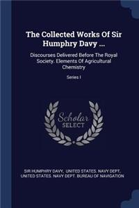 The Collected Works Of Sir Humphry Davy ...