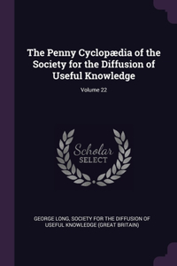 The Penny Cyclopædia of the Society for the Diffusion of Useful Knowledge; Volume 22