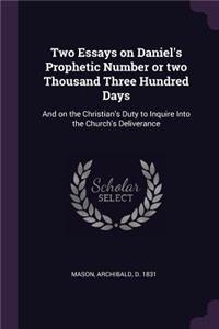 Two Essays on Daniel's Prophetic Number or two Thousand Three Hundred Days