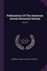 Publications Of The American Jewish Historical Society; Volume 3