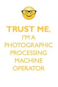 TRUST ME, I'M A PHOTOGRAPHIC PROCESSING MACHINE OPERATOR AFFIRMATIONS WORKBOOK Positive Affirmations Workbook. Includes