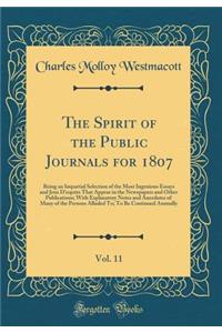The Spirit of the Public Journals for 1807, Vol. 11: Being an Impartial Selection of the Most Ingenious Essays and Jeux d'Esprits That Appear in the Newspapers and Other Publications; With Explanatory Notes and Anecdotes of Many of the Persons Allu