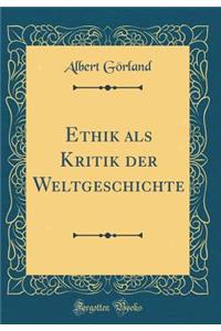 Ethik ALS Kritik Der Weltgeschichte (Classic Reprint)