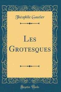 Les Grotesques (Classic Reprint)