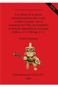 Les Debuts De La Guerre Institutionalisee Dans L'Aire Andine Centrale