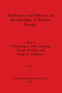 Enclosures and Defences in the Neolithic of Western Europe, Part ii
