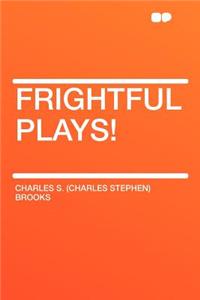 Frightful Plays!