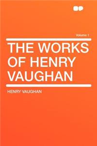 The Works of Henry Vaughan Volume 1