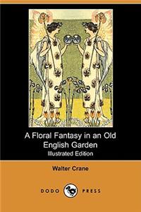 Floral Fantasy in an Old English Garden (Illustrated Edition) (Dodo Press)