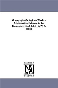 Monographs on Topics of Modern Mathematics, Relevant to the Elementary Field, Ed. by J. W. A. Young.