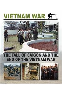 The Fall of Saigon and the End of the Vietnam War