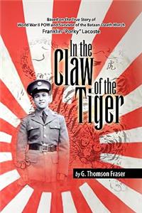 In the Claw of the Tiger: Based on the True Story of World War II Pow and Survivor of the Bataan Death March Franklin ''Porky'' Lacoste