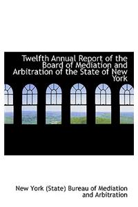 Twelfth Annual Report of the Board of Mediation and Arbitration of the State of New York