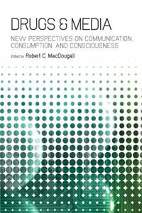 Drugs & Media: New Perspectives on Communication, Consumption, and Consciousness